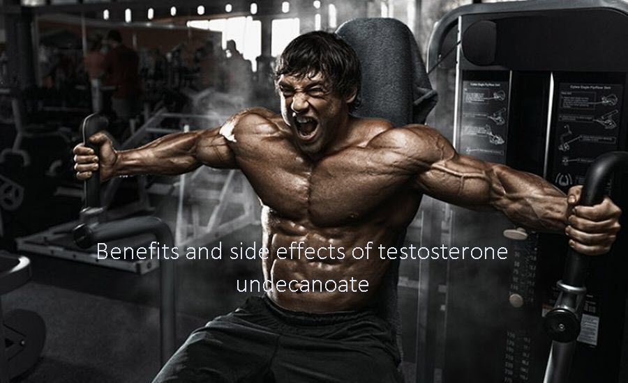 Benefits and side effects of Testosterone undecanoate